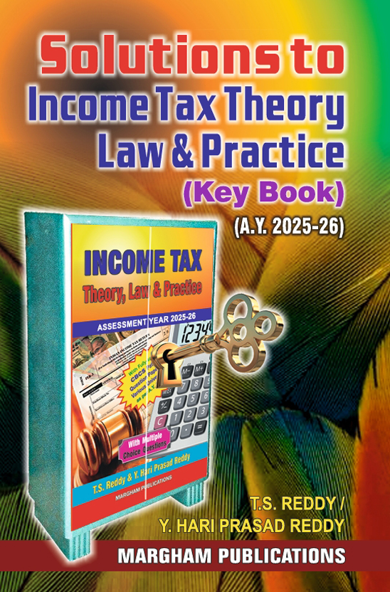 Solutions to Income Tax Theory, Law and Practice (Key book) for A. Y. 2025 - 26 - T.S. Reddy & Y. Hari Prasad Reddy 