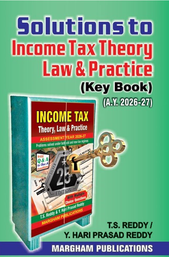 Solutions to Income Tax Theory, Law and Practice (Key book) for A. Y. 2026 - 27 - T.S. Reddy & Y. Hari Prasad Reddy 